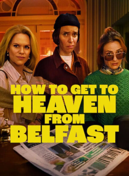 دانلود سریال از (بلفاست تا بهشت) How to Get to Heaven from Belfast 2026